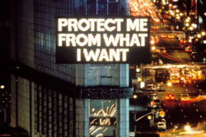 The Wick - Jenny Holzer, Protect Me From What I Want